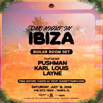 One Night in Ibiza boiler house room 360 dj set PUSHMAN Karl Louis Layne free rsvp customer appreciation show tickets Tampa Ybor City Gas Worx